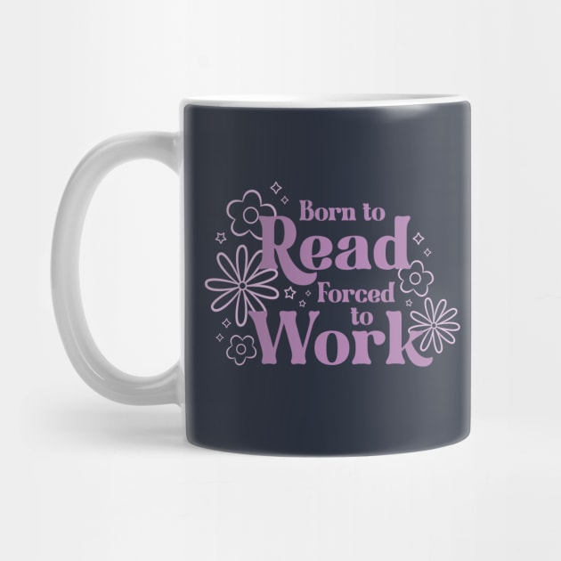 born to read, forced to work by indiebookster